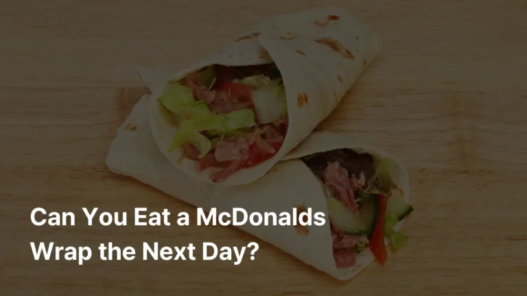 Can You Eat a McDonalds Wrap the Next Day